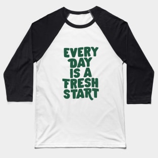 Every Day is a Fresh Start in Green Baseball T-Shirt